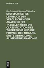 Systematisches Lehrbuch Der Vergleichenden Anatomie Mit Tabellen Über Die Classification Des Thierreichs Und Die Formen Der Organe. Erste Abtheilung.