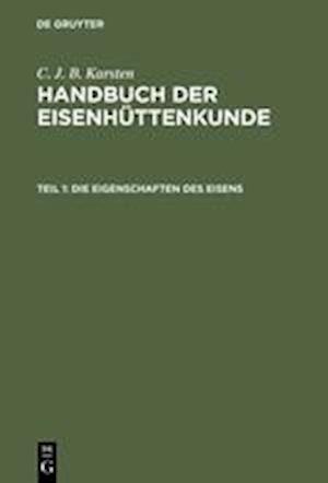 Handbuch Der Eisenhüttenkunde, Teil 1, Die Eigenschaften Des Eisens