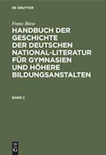 Franz Biese: Handbuch der Geschichte der deutschen National-Literatur für Gymnasien und höhere Bildungsanstalten. Band 2