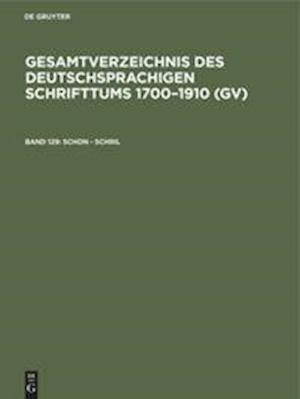 Gesamtverzeichnis des deutschsprachigen Schrifttums 1700-1910 (GV), Band 129, Schon - Schril