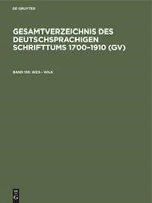 Gesamtverzeichnis des deutschsprachigen Schrifttums 1700-1910 (GV), Band 156, Wes - Wilk