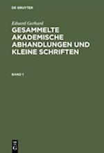 Eduard Gerhard: Gesammelte akademische Abhandlungen und kleine Schriften. Band 1