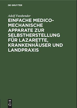 Einfache medico-mechanische Apparate zur Selbstherstellung für Lazarette, Krankenhäuser und Landpraxis