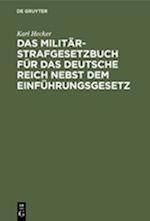 Das Militär-Strafgesetzbuch für das Deutsche Reich nebst dem Einführungsgesetz