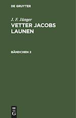 J. F. Jünger: Vetter Jacobs Launen. Bändchen 2