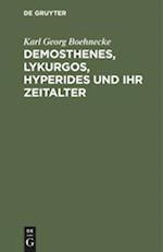 Demosthenes, Lykurgos, Hyperides Und Ihr Zeitalter