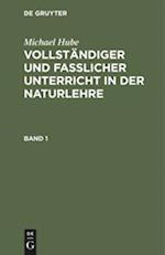 Michael Hube: Vollständiger und fasslicher Unterricht in der Naturlehre. Band 1