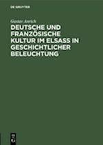 Deutsche und französische Kultur im Elsaß in geschichtlicher Beleuchtung