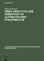 Über absichtslose Missethat im altdeutschen Strafrechte