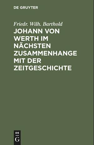 Johann Von Werth Im Nächsten Zusammenhange Mit Der Zeitgeschichte