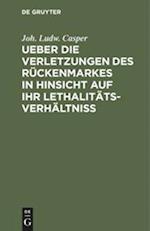 Ueber Die Verletzungen Des Rückenmarkes in Hinsicht Auf Ihr Lethalitäts-Verhältniß