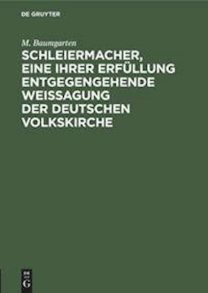 Schleiermacher, Eine Ihrer Erfüllung Entgegengehende Weissagung Der Deutschen Volkskirche