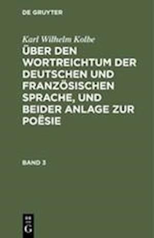 Über Den Wortreichtum Der Deutschen Und Französischen Sprache, Und Beider Anlage Zur Poësie. Band 3