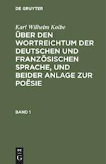 Über Den Wortreichtum Der Deutschen Und Französischen Sprache, Und Beider Anlage Zur Poësie. Band 1