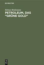 Petroleum, das "grüne Gold"