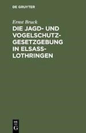 Die Jagd- und Vogelschutz-Gesetzgebung in Elsaß-Lothringen