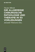 Die allgemeine chirurgische Pathologie und Therapie in 50 Vorlesungen