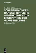 Schleiermacher's handschriftliche Anmerkungen zum ersten Theil der Glaubenslehre