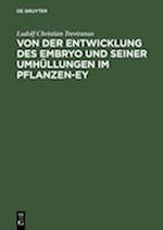 Von Der Entwicklung Des Embryo Und Seiner Umhüllungen Im Pflanzen-Ey