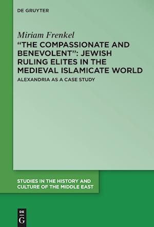 "The Compassionate and Benevolent" Jewish Ruling Elites in the Medieval Islamicate World