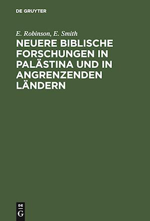 Neuere Biblische Forschungen in Palästina Und in Angrenzenden Ländern