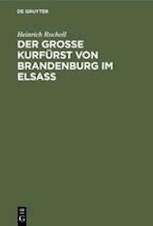 Der Grosse Kurfürst von Brandenburg im Elsass