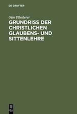 Grundriß Der Christlichen Glaubens- Und Sittenlehre