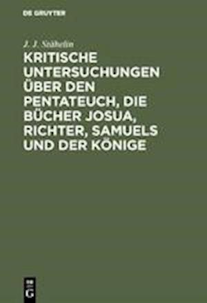 Kritische Untersuchungen Über Den Pentateuch, Die Bücher Josua, Richter, Samuels Und Der Könige