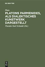 Platons Parmenides, als dialektisches Kunstwerk dargestellt