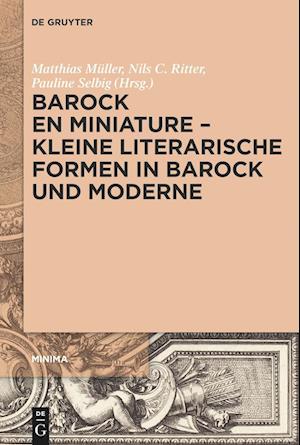Barock En Miniature - Kleine Literarische Formen in Barock Und Moderne