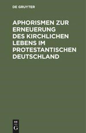 Aphorismen Zur Erneuerung Des Kirchlichen Lebens Im Protestantischen Deutschland