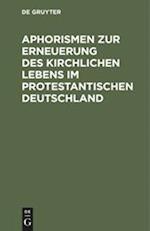 Aphorismen Zur Erneuerung Des Kirchlichen Lebens Im Protestantischen Deutschland