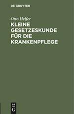 Kleine Gesetzeskunde für die Krankenpflege