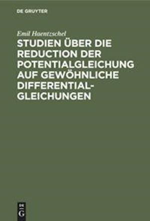 Studien Über Die Reduction Der Potentialgleichung Auf Gewöhnliche Differentialgleichungen