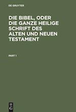 Die Bibel, oder die ganze Heilige Schrift des Alten und Neuen Testament