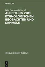 Anleitung zum ethnologischen Beobachten und Sammeln