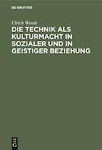 Die Technik ALS Kulturmacht in Sozialer Und in Geistiger Beziehung