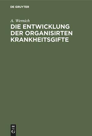 Die Entwicklung Der Organisirten Krankheitsgifte