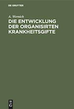 Die Entwicklung Der Organisirten Krankheitsgifte