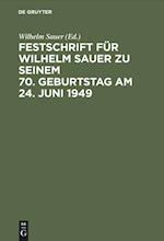 Festschrift für Wilhelm Sauer zu seinem 70. Geburtstag am 24. Juni 1949