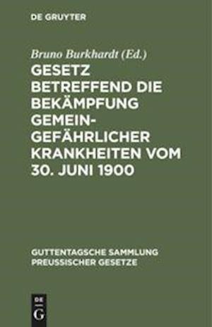 Gesetz betreffend die Bekämpfung gemeingefährlicher Krankheiten vom 30. Juni 1900