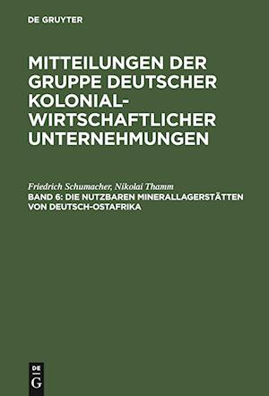 Mitteilungen der Gruppe Deutscher Kolonialwirtschaftlicher Unternehmungen, Band 6, Die nutzbaren Minerallagerstätten von Deutsch-Ostafrika