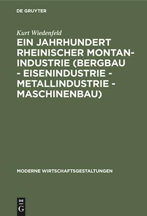 Ein Jahrhundert rheinischer Montan-Industrie (Bergbau - Eisenindustrie - Metallindustrie - Maschinenbau)