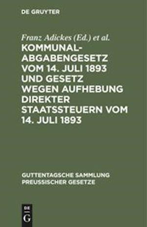 Kommunalabgabengesetz vom 14. Juli 1893 und Gesetz wegen Aufhebung direkter Staatssteuern vom 14. Juli 1893