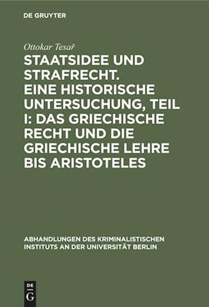 Staatsidee Und Strafrecht. Eine Historische Untersuchung, Teil I