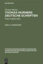 Thomas Murners deutsche Schriften, Band 1, 2, Badenfahrt