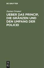 Ueber Das Princip, Die Gränzen Und Den Umfang Der Policei