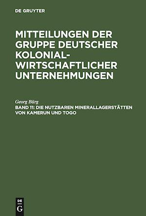 Mitteilungen der Gruppe Deutscher Kolonialwirtschaftlicher Unternehmungen, Band 11, Die nutzbaren Minerallagerstätten von Kamerun und Togo