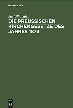 Die Preußischen Kirchengesetze Des Jahres 1873