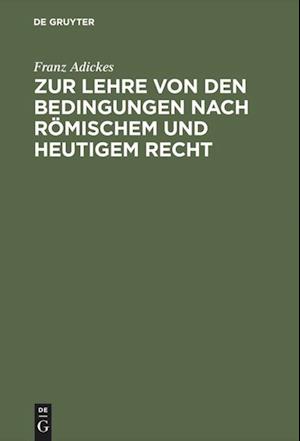 Zur Lehre von den Bedingungen nach Römischem und heutigem Recht